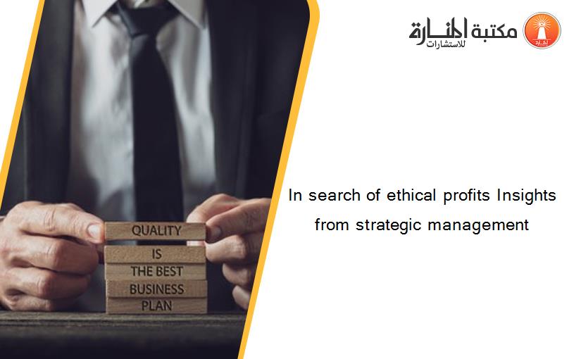 In search of ethical profits Insights from strategic management