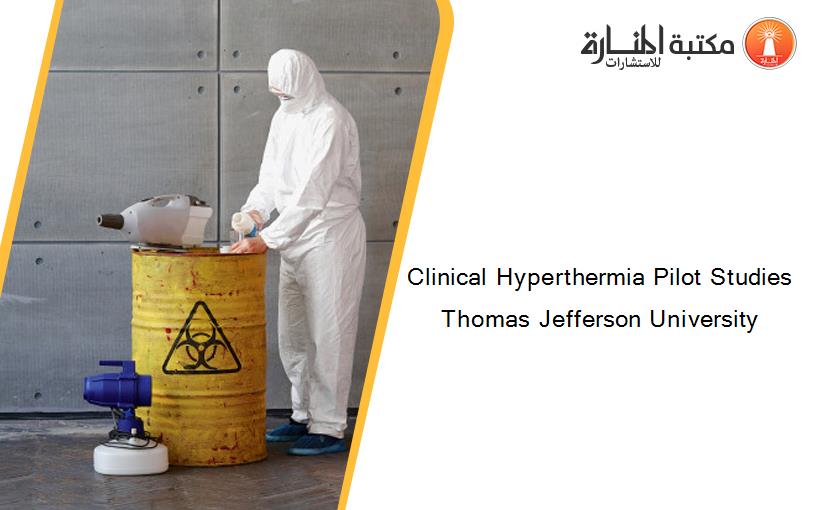 Clinical Hyperthermia Pilot Studies Thomas Jefferson University