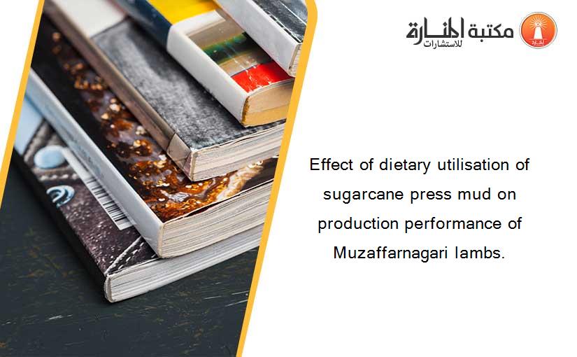 Effect of dietary utilisation of sugarcane press mud on production performance of Muzaffarnagari lambs.