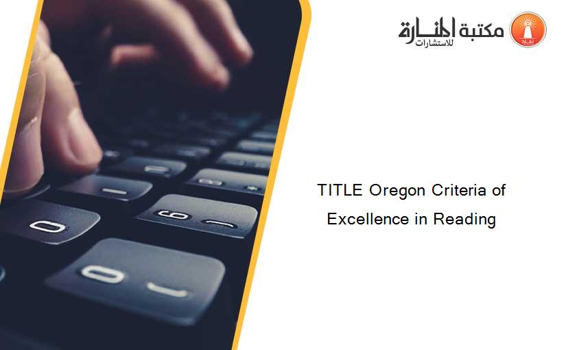 TITLE Oregon Criteria of Excellence in Reading