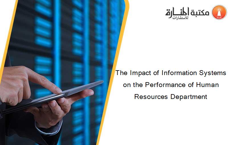 The Impact of Information Systems on the Performance of Human Resources Department