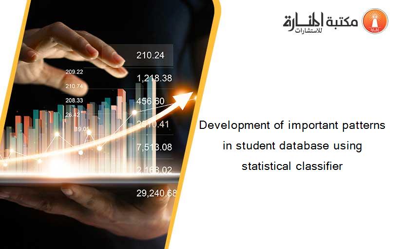 Development of important patterns in student database using statistical classifier