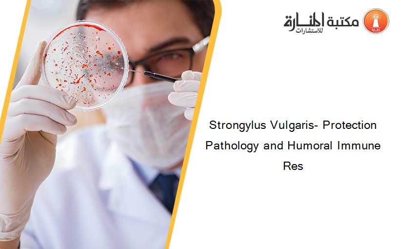 Strongylus Vulgaris- Protection Pathology and Humoral Immune Res