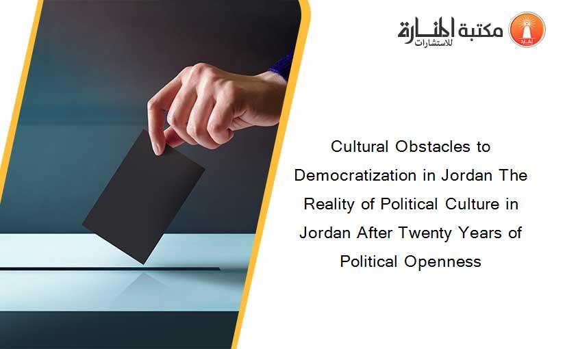 Cultural Obstacles to Democratization in Jordan The Reality of Political Culture in Jordan After Twenty Years of Political Openness