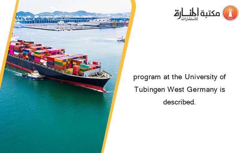 program at the University of Tubingen West Germany is described.