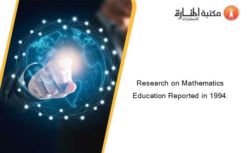 Research on Mathematics Education Reported in 1994.