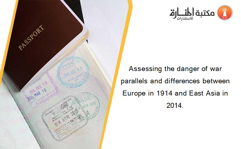 Assessing the danger of war parallels and differences between Europe in 1914 and East Asia in 2014.