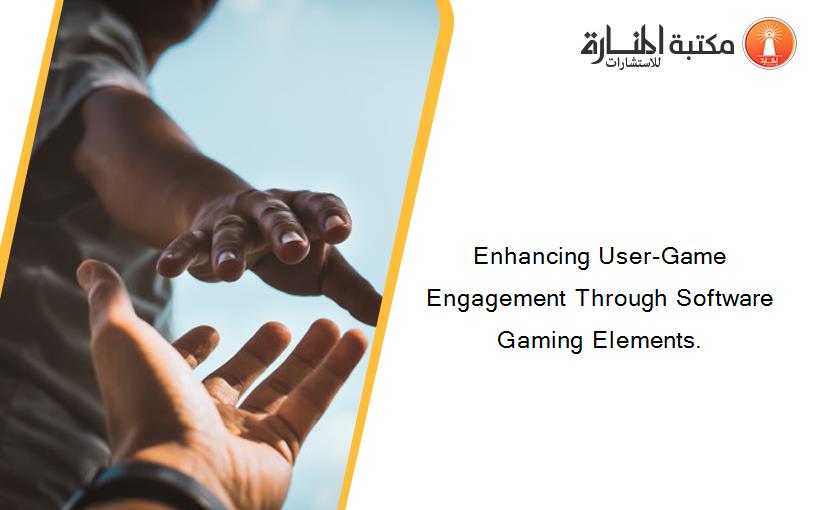 Enhancing User-Game Engagement Through Software Gaming Elements.