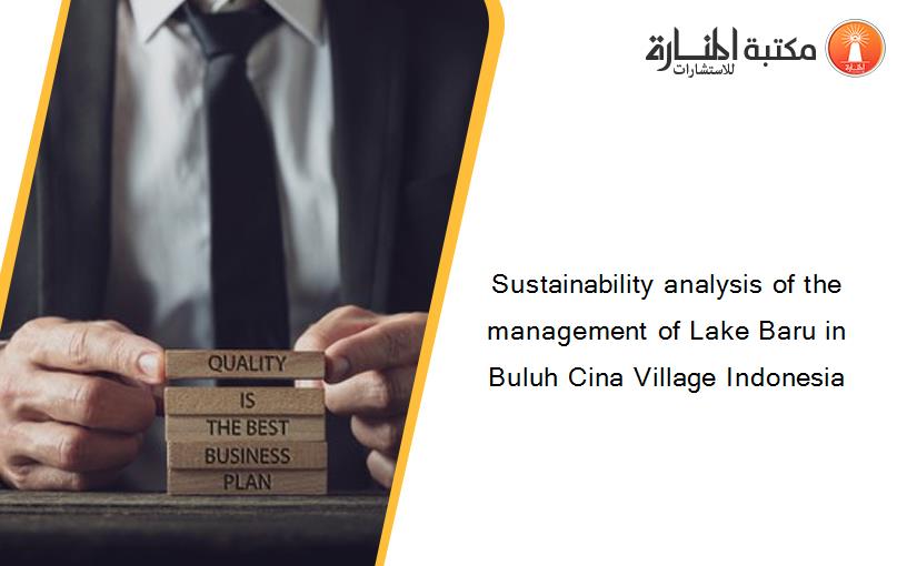 Sustainability analysis of the management of Lake Baru in Buluh Cina Village Indonesia