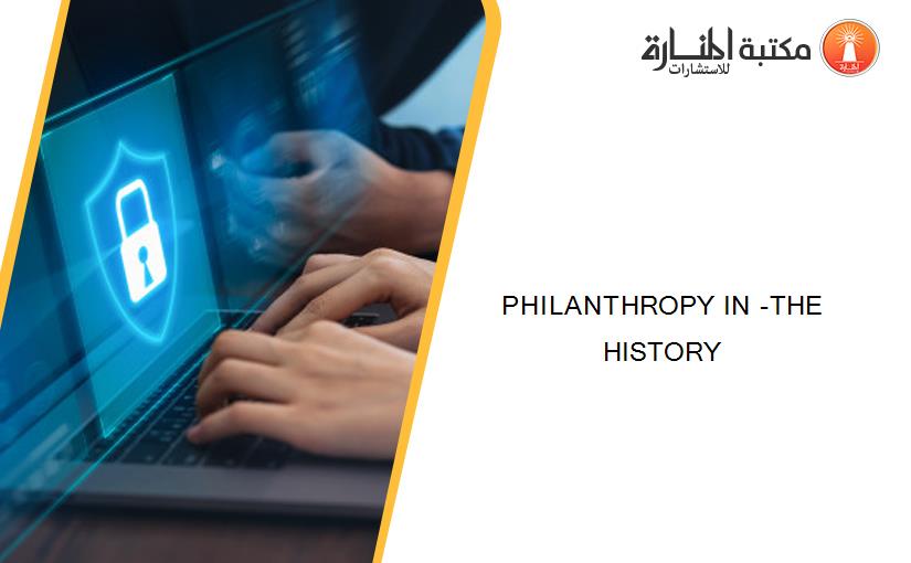 PHILANTHROPY IN -THE HISTORY