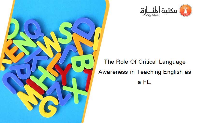 The Role Of Critical Language Awareness in Teaching English as a FL.