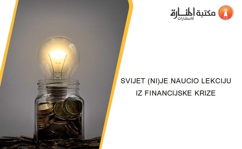 SVIJET (NI)JE NAUCIO LEKCIJU IZ FINANCIJSKE KRIZE