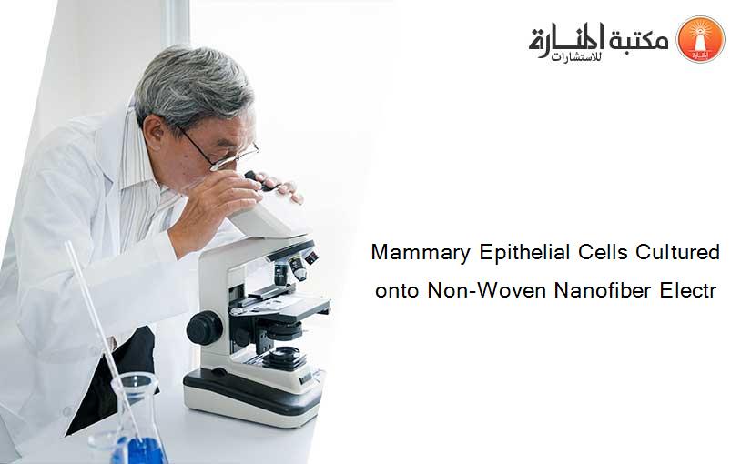 Mammary Epithelial Cells Cultured onto Non-Woven Nanofiber Electr
