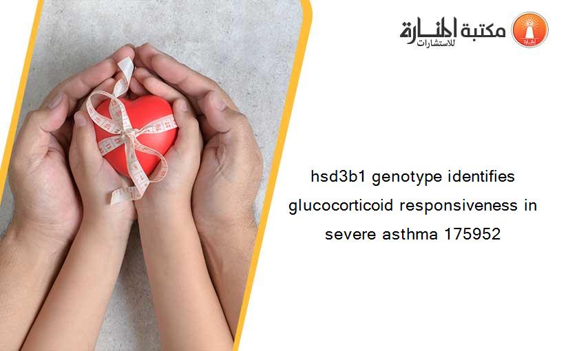 hsd3b1 genotype identifies glucocorticoid responsiveness in severe asthma 175952