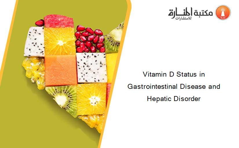 Vitamin D Status in Gastrointestinal Disease and Hepatic Disorder