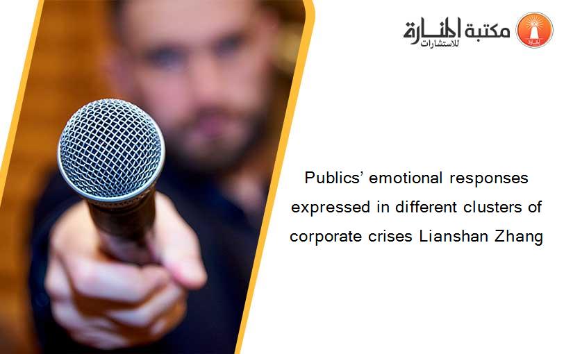 Publics’ emotional responses expressed in different clusters of corporate crises Lianshan Zhang