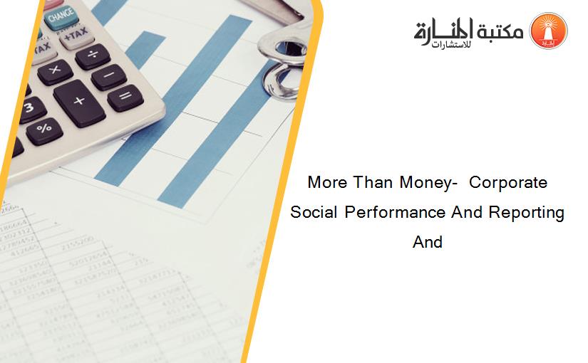 More Than Money-  Corporate Social Performance And Reporting And