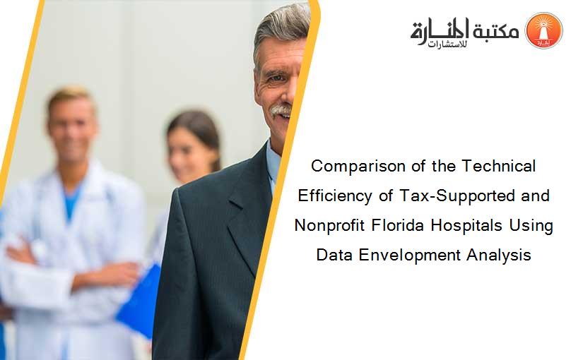 Comparison of the Technical Efficiency of Tax-Supported and Nonprofit Florida Hospitals Using Data Envelopment Analysis