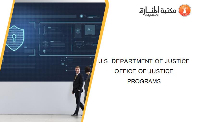 U.S. DEPARTMENT OF JUSTICE OFFICE OF JUSTICE PROGRAMS