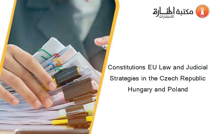 Constitutions EU Law and Judicial Strategies in the Czech Republic Hungary and Poland