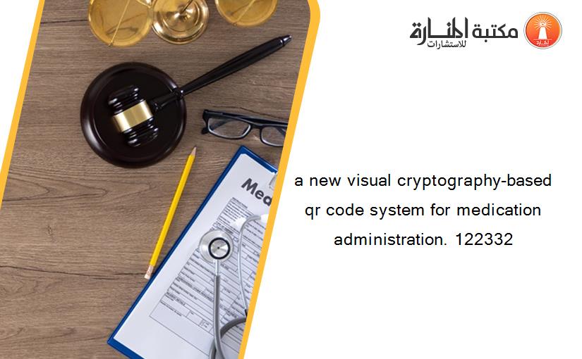 a new visual cryptography-based qr code system for medication administration. 122332
