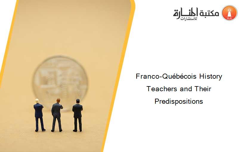 Franco-Québécois History Teachers and Their Predispositions