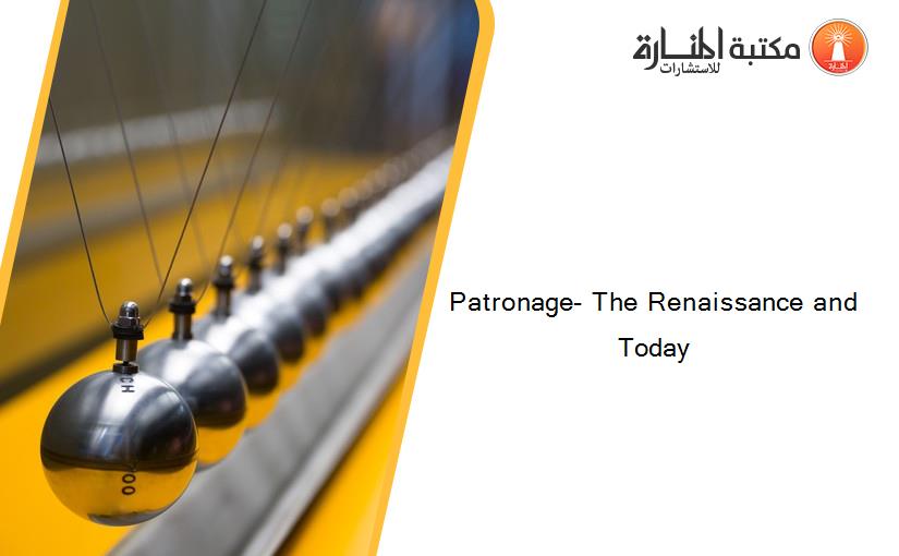 Patronage- The Renaissance and Today