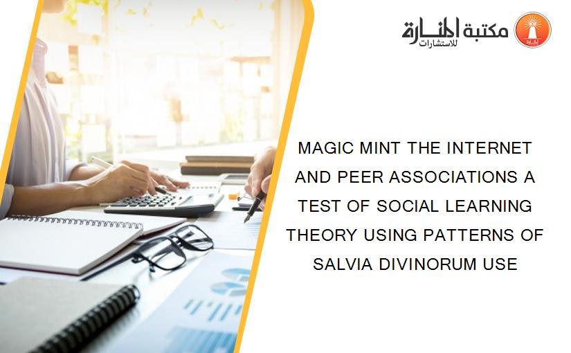 MAGIC MINT THE INTERNET AND PEER ASSOCIATIONS A TEST OF SOCIAL LEARNING THEORY USING PATTERNS OF SALVIA DIVINORUM USE