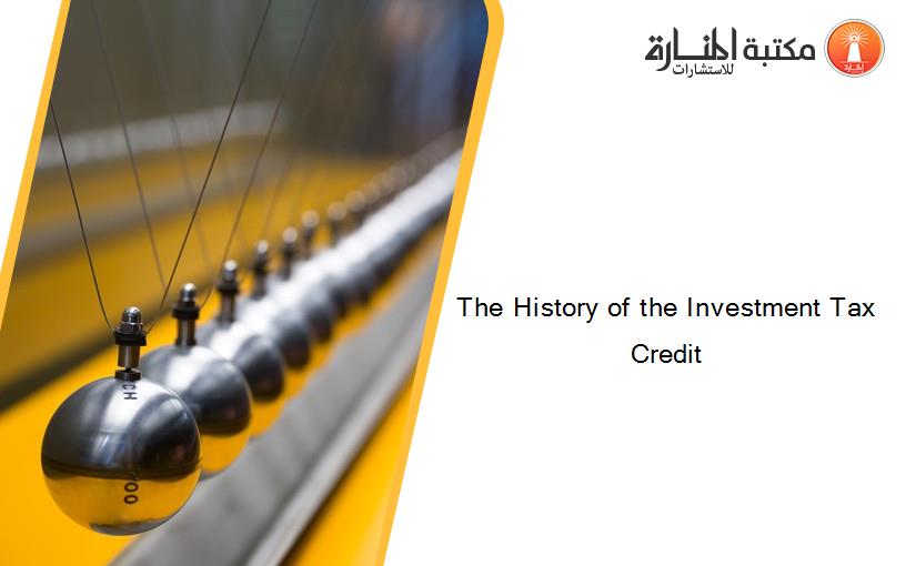The History of the Investment Tax Credit