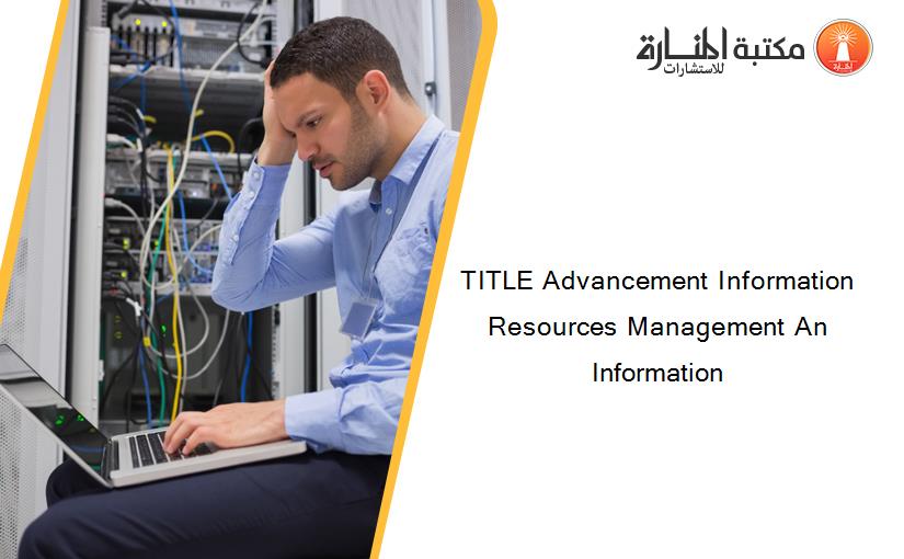 TITLE Advancement Information Resources Management An Information
