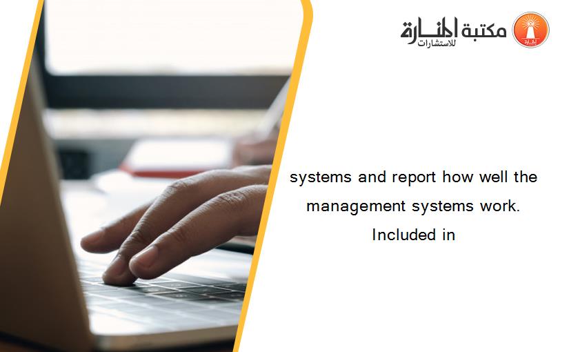 systems and report how well the management systems work. Included in