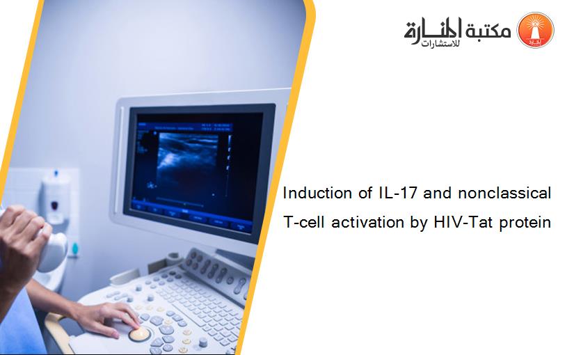 Induction of IL-17 and nonclassical T-cell activation by HIV-Tat protein