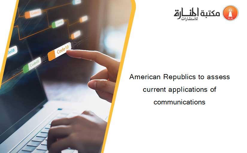 American Republics to assess current applications of communications