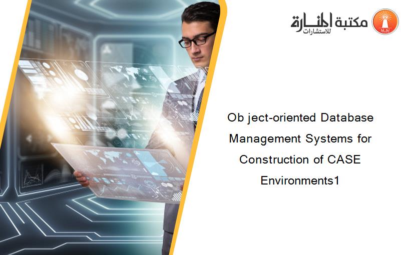 Ob ject-oriented Database Management Systems for Construction of CASE Environments1