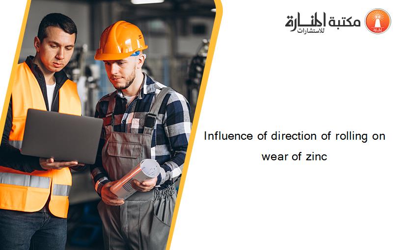 Influence of direction of rolling on wear of zinc