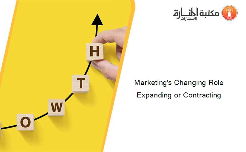 Marketing's Changing Role Expanding or Contracting
