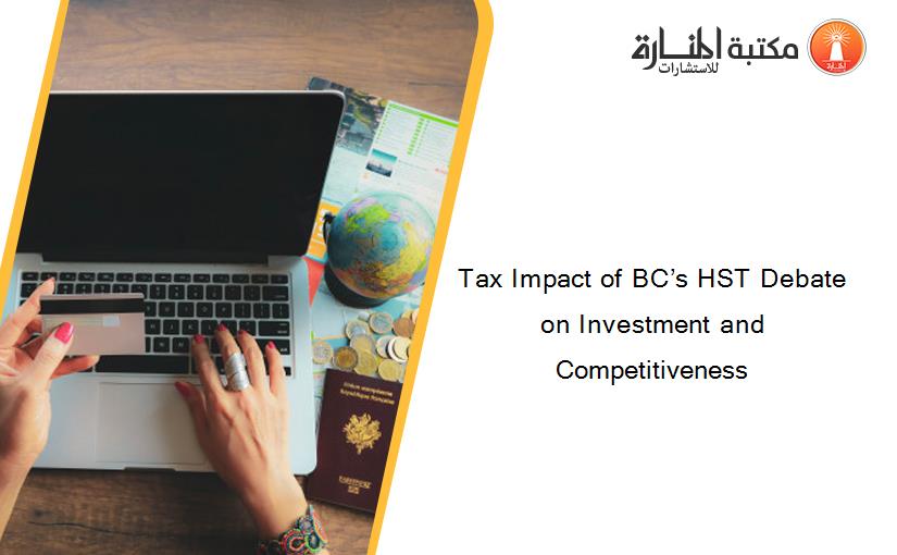 Tax Impact of BC’s HST Debate on Investment and Competitiveness