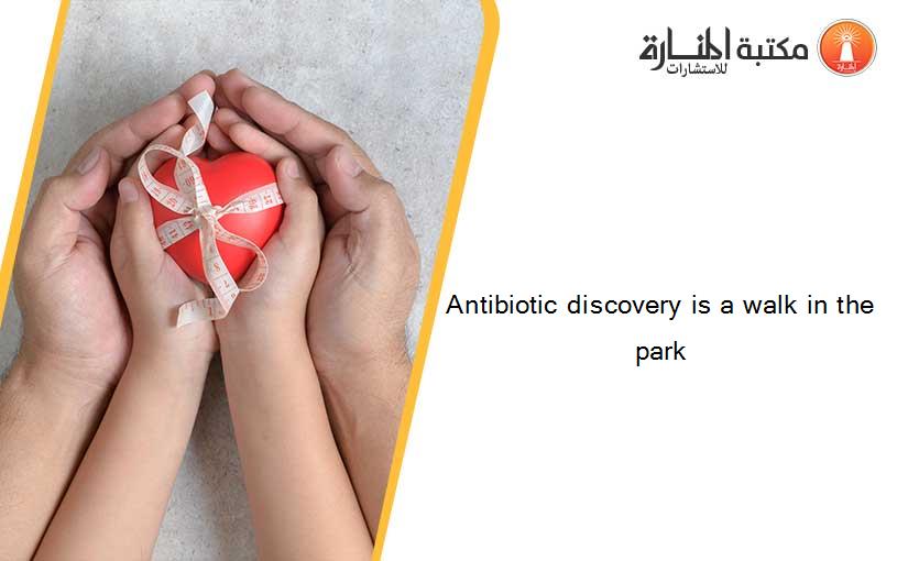 Antibiotic discovery is a walk in the park