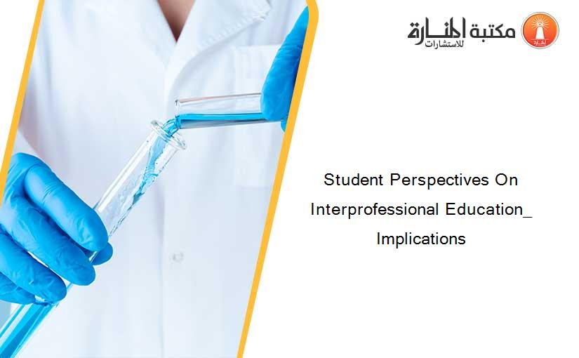 Student Perspectives On Interprofessional Education_ Implications