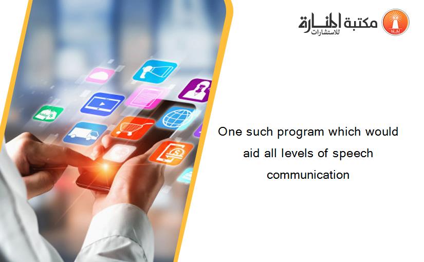 One such program which would aid all levels of speech communication