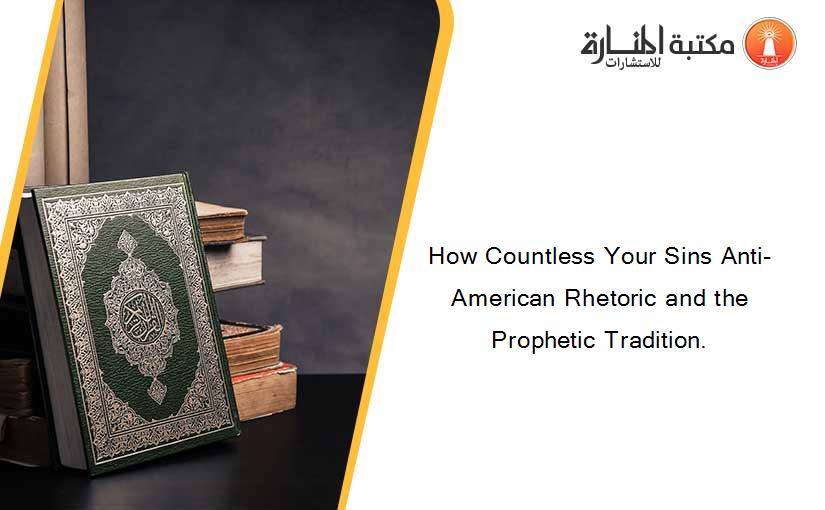 How Countless Your Sins Anti-American Rhetoric and the Prophetic Tradition.