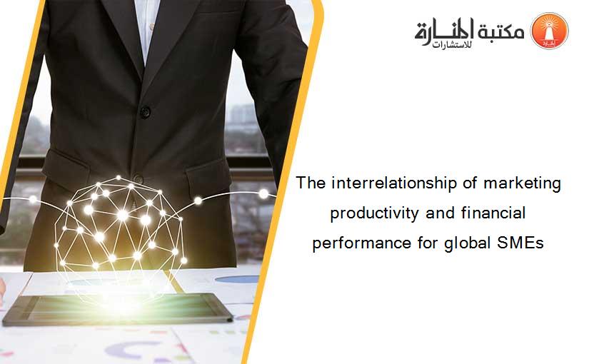 The interrelationship of marketing productivity and financial performance for global SMEs