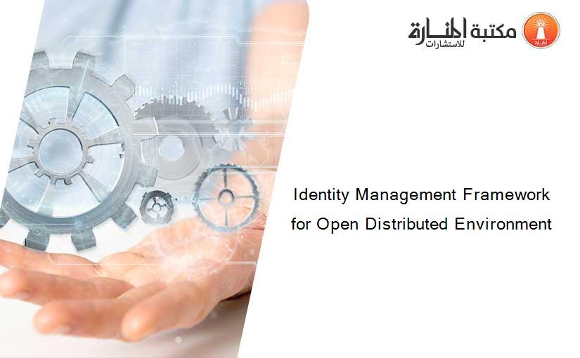 Identity Management Framework for Open Distributed Environment