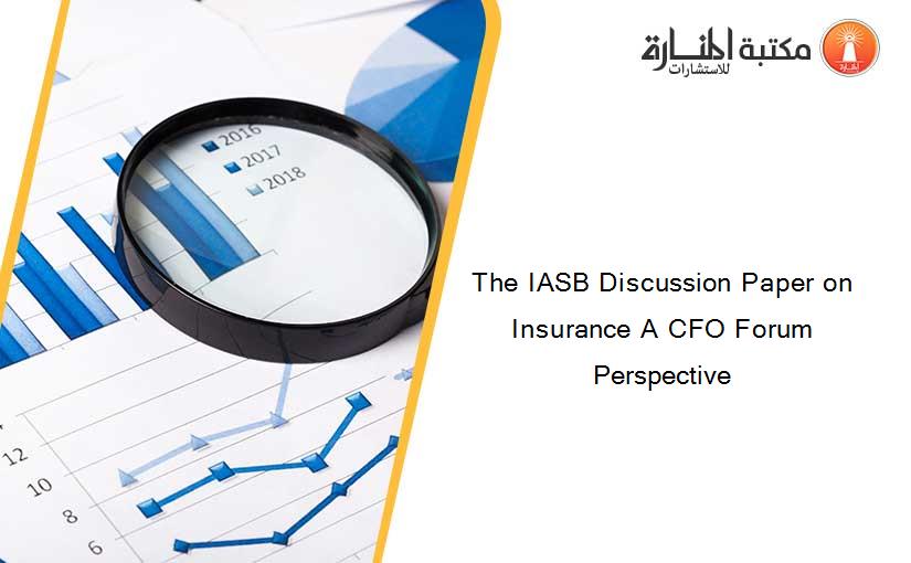 The IASB Discussion Paper on Insurance A CFO Forum Perspective
