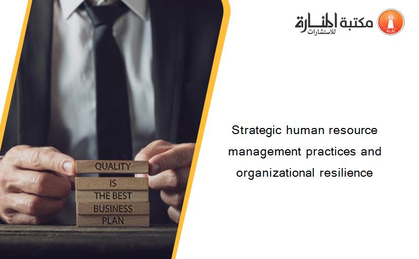 Strategic human resource management practices and organizational resilience