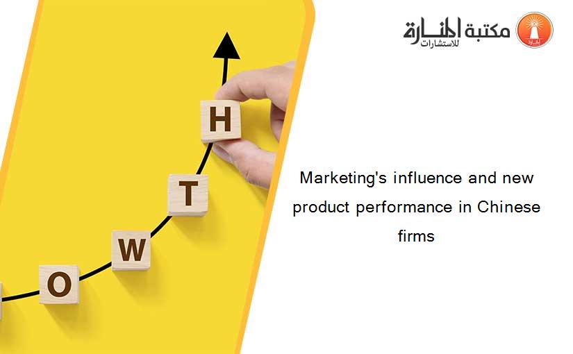 Marketing's influence and new product performance in Chinese firms