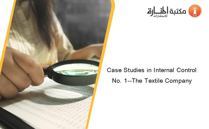 Case Studies in Internal Control No. 1--The Textile Company