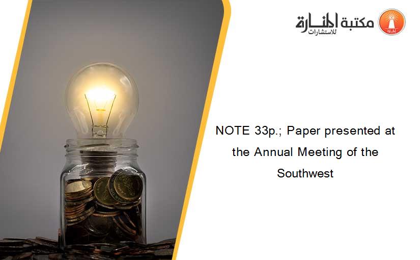NOTE 33p.; Paper presented at the Annual Meeting of the Southwest