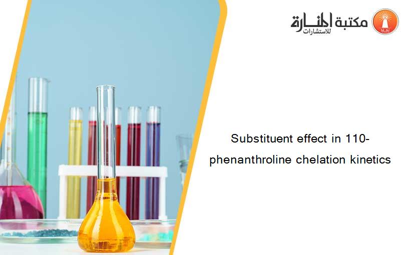 Substituent effect in 110-phenanthroline chelation kinetics