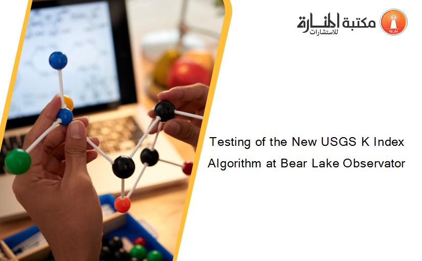 Testing of the New USGS K Index Algorithm at Bear Lake Observator